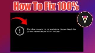 fix the following content is not available on this app youtube vanced | youtube vanced not working
