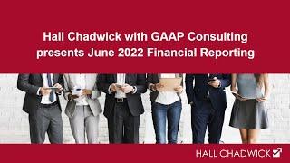 Hall Chadwick with GAAP Consulting presents June 2022 Financial Reporting