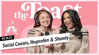 Social Causes, Ibuprofen & Shawty: The Toast, Monday, February 24th, 2025