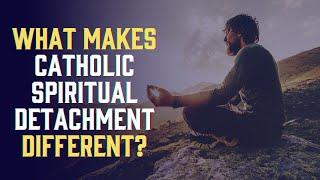 What does Catholic spiritual detachment look like?