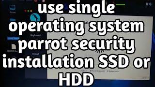 How to install parrot security Linux in single os on your SSD or HDD |