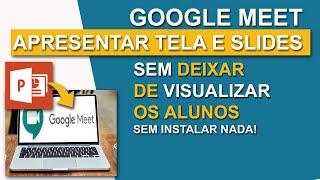 GOOGLE MEET: Como Apresentar a TELA c/ SLIDES SEM DEIXAR DE VISUALIZAR OS ALUNOS