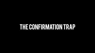 The confirmation trap