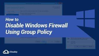 How to Disable Windows Firewall Using Group Policy?