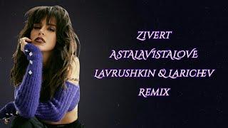 Zivert - ASTALAVISTALOVE (Lavrushkin & Larichev Remix) 2022
