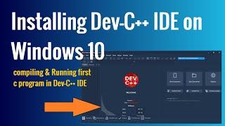 Installing Dev-C++ IDE on Windows 10 and compiling/running first C/C++ program