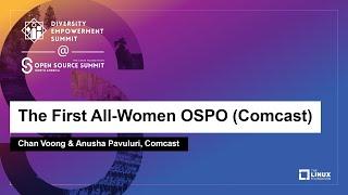 The First All-Women OSPO (Comcast) - Chan Voong & Anusha Pavuluri, Comcast