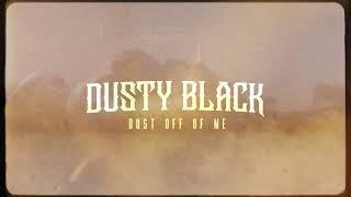 Dusty Black - Dust Off Of Me (Official Lyric Video)