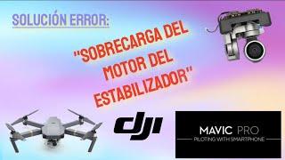 Reparar Sobrecarga del motor estabilizador Gimbal Dron DJI Mavic Pro
