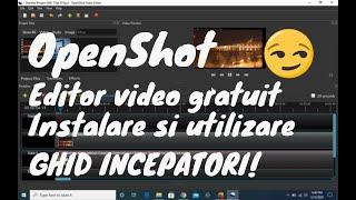 Editor video gratuit - ghid incepatori - Instalare si utilizare Openshot pe windows 10