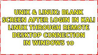 Blank screen after login in Kali Linux through remote desktop Connection in Windows 10