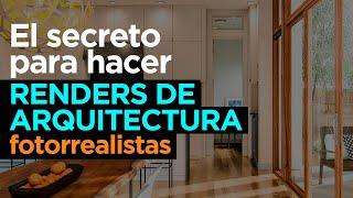 El secreto para hacer renders  de arquitectura fotorealistas