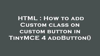 HTML : How to add Custom class on custom button in TinyMCE 4 addButton()