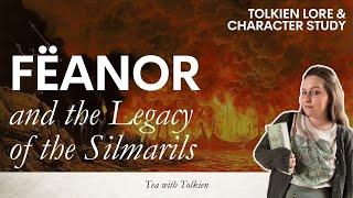 Fëanor's Life & the Legacy of the Silmarils | Tolkien Character Study