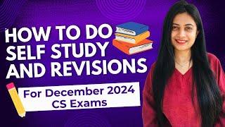 How To Do Self Study and Revisions For December 2024 CS Exams
