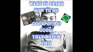 Want to learn how to Dj and Mix? Got Spotify or your own tracks? Then Watch This video 2020...!