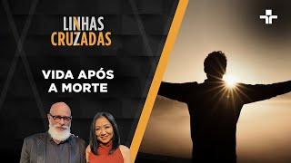 Linhas Cruzadas | Vida após a morte | 16/03/2023