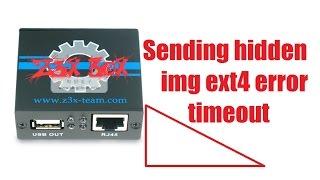 Z3X box: Sending hidden img ext4 error timeout !! Solution pls ?