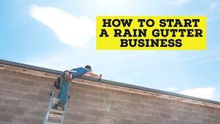 How To Start A Rain Gutter Business! Big Announcement!