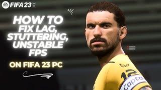 Fix Lag, Stuttering, Unstable FPS on FIFA 23 PC