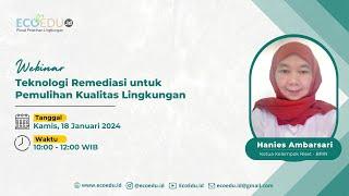 Webinar 56 Teknologi Remediasi untuk Pemulihan Kualitas Lingkungan