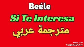 Beéle - Si Te Interesa - مترجمة عربي