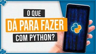 O que dá pra Fazer com Python? - Aplicações de Python