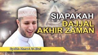 Syeikh Ahmad Al-Misri - Siapakah Dajjal Akhir Zaman?