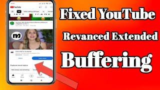 Fix YouTube Revanced Extended Buffering | youtube vanced buffering |youtube vanced