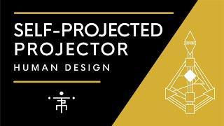 Self-Projected Projector | Human Design Projector with a Self-Projected Authority