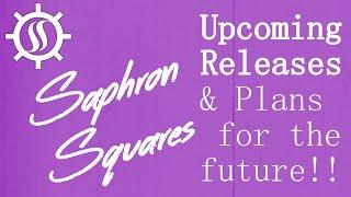 Saphron Squares UPCOMING RELEASES & PLANS FOR FUTURE!