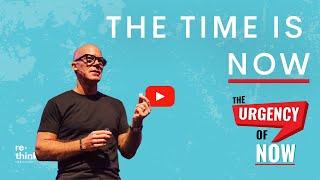 The Time is Now | The Urgency of Now