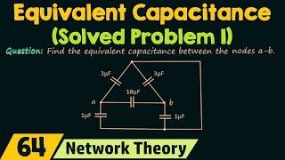 Equivalent Capacitance (Solved Problem 1)