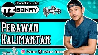 Didi Kempot - Perawan Kalimantan Karaoke Duet Dangdut Smule | No Vocal Cewek | ItzBonay