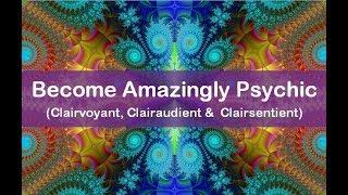 Subliminal to Become Amazingly Psychic (Clairvoyant, Clairaudient & Clairsentient)!!!