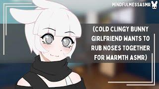 It Might Work (Cold Clingy Bunny Girlfriend ASMR)