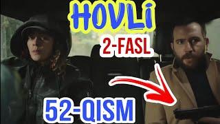 HOVLI 52 -QISM O‘ZBEK TILIDA TURK SERIALI ХОВЛИ 52-КИСМ УЗБЕК ТИЛИДА ТУРК СЕРИАЛИ XOVLI 52 AVLU