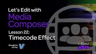 Let's Edit with Media Composer - Lesson 22 - Timecode Effect