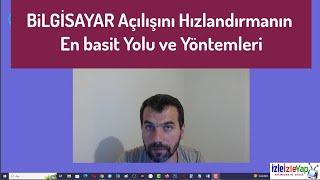 Bilgisayar açılışını hızlandırmanın en basit yolu ve Yöntemleri