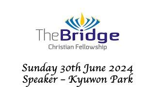 [The Bridge] 30/06/2024 Morning Service  -  Kyuwon Park