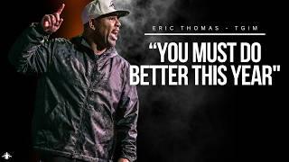 Eric Thomas - YOU MUST DO BETTER IN 2025 (Powerful Motivational Video) TGIM