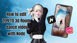 How to edit ZEPETO 3d Room dance video with Node