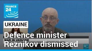 Ukraine dismisses defence minister Reznikov after corruption scandals • FRANCE 24 English