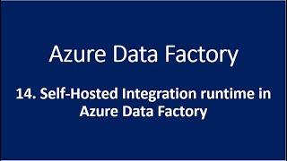 14. Self Hosted Integration runtime in Azure Data Factory