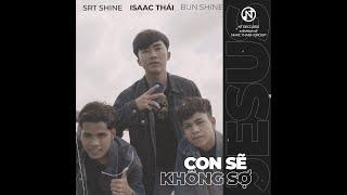 Con Sẽ Không Sợ (I Will Not Be Afraid) SRT Shine - Isaac Thái - Bun Shine (Nhạc Thánh Group)