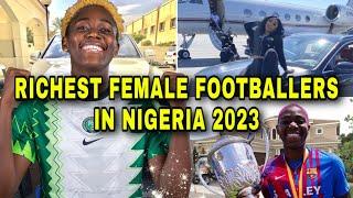 Top5 Richest Female Footballers In Nigeria 2023 & Their Networth, Cars & Houses