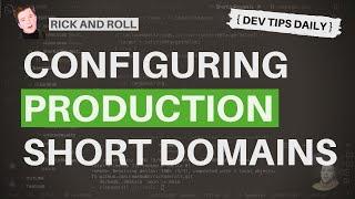 DevTips Daily - Rick and Roll Project - Configuring the short domain for production