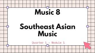 Music 8 Quarter 1-Module 1: Southeast Asian Music