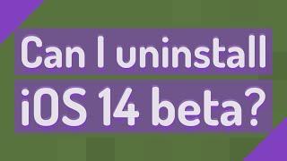 Can I uninstall iOS 14 beta?