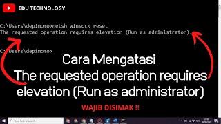 Cara Mengatasi The requested operation requires elevation (Run as administrator) CMD- EDU TECHNOLOGY